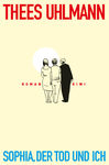 Thees Uhlmann: Sophia, der Tod und ich